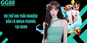 Ưu Thế Khi Trải Nghiệm Bắn Cá Mega Fishing Tại GG88