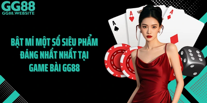 Bật mí một số siêu phẩm đáng nhất nhất tại game bài GG88