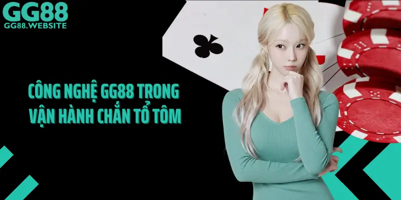 Công Nghệ GG88 Trong Vận Hành Chắn Tổ Tôm