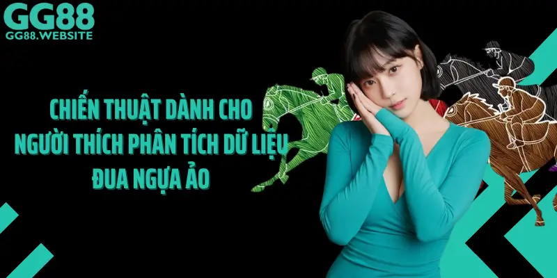 Chiến Thuật Dành Cho Người Thích Phân Tích Dữ Liệu Đua Ngựa Ảo